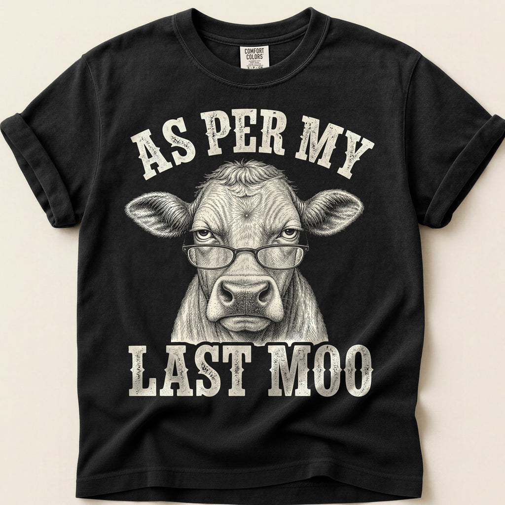 As Per My Last Moo T-Shirt on Black