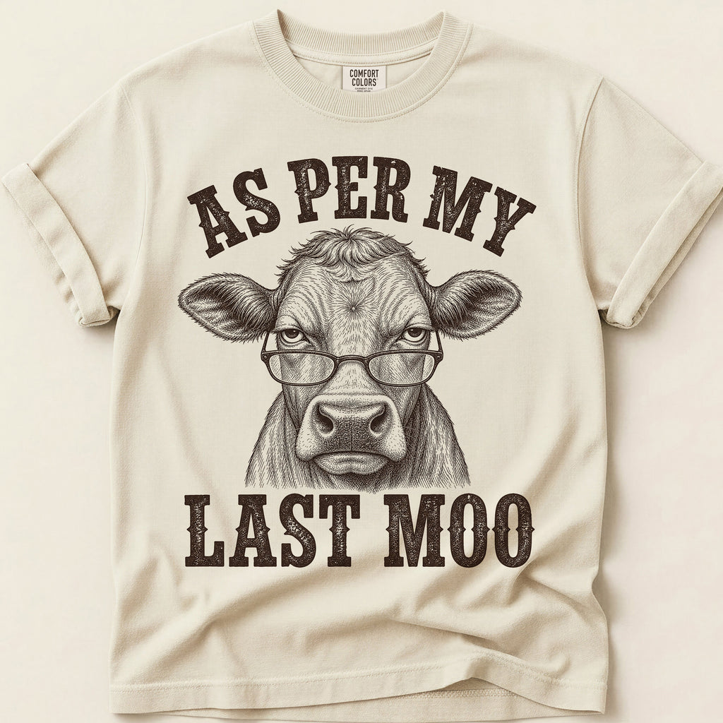 As Per My Last Moo T-Shirt on Ivory
