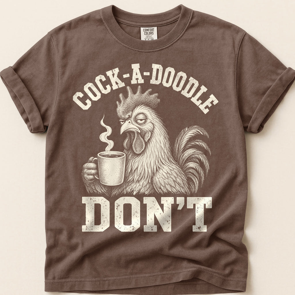 Cock-A-Doodle-Don't T-Shirt on Espresso