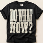 Do What Now T-Shirt on Black