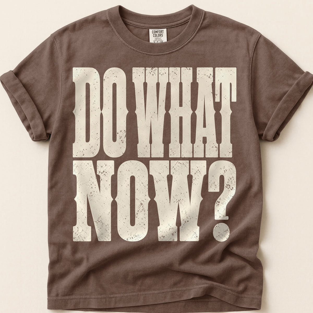 Do What Now T-Shirt on Espresso