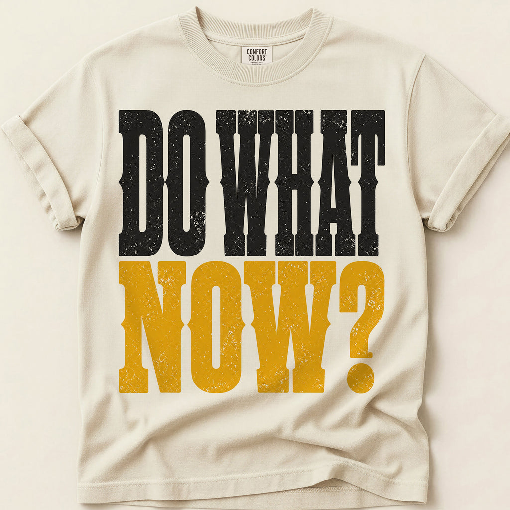 Do What Now T-Shirt on Ivory