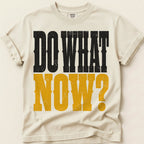 Do What Now T-Shirt on Ivory