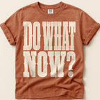 Do What Now T-Shirt on Yam