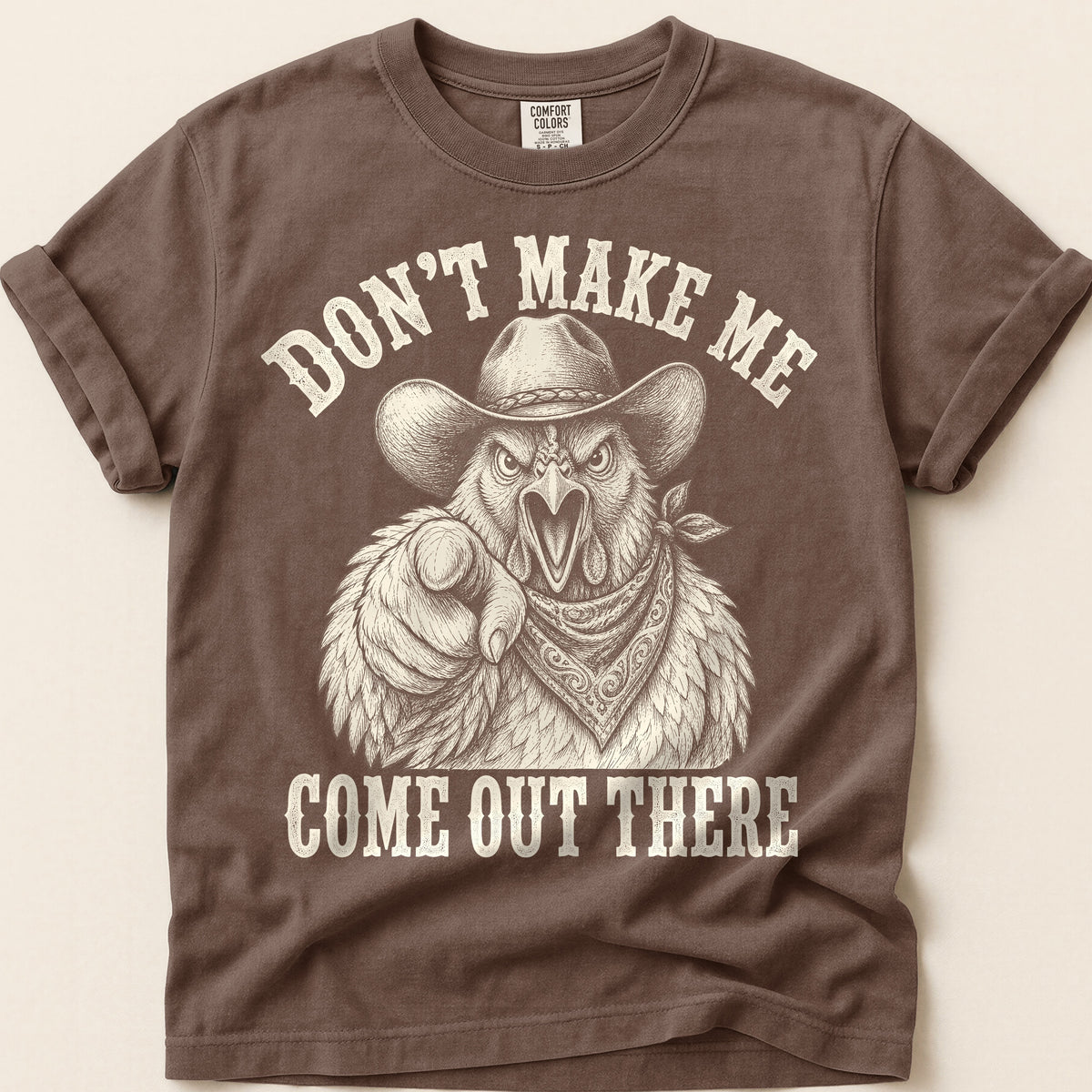 Dont Make Me Come Out There T-Shirt on Espresso