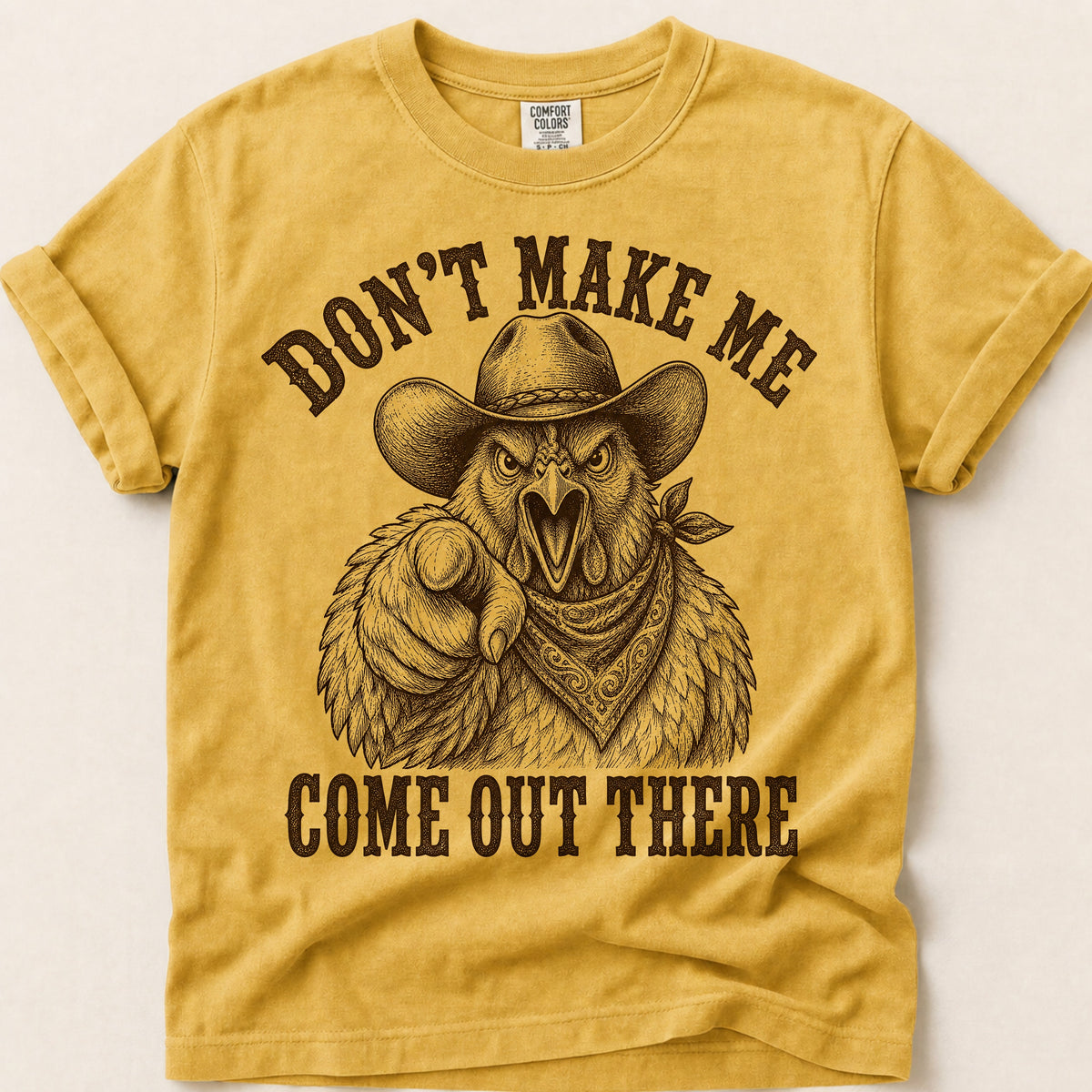Dont Make Me Come Out There T-Shirt on Mustard