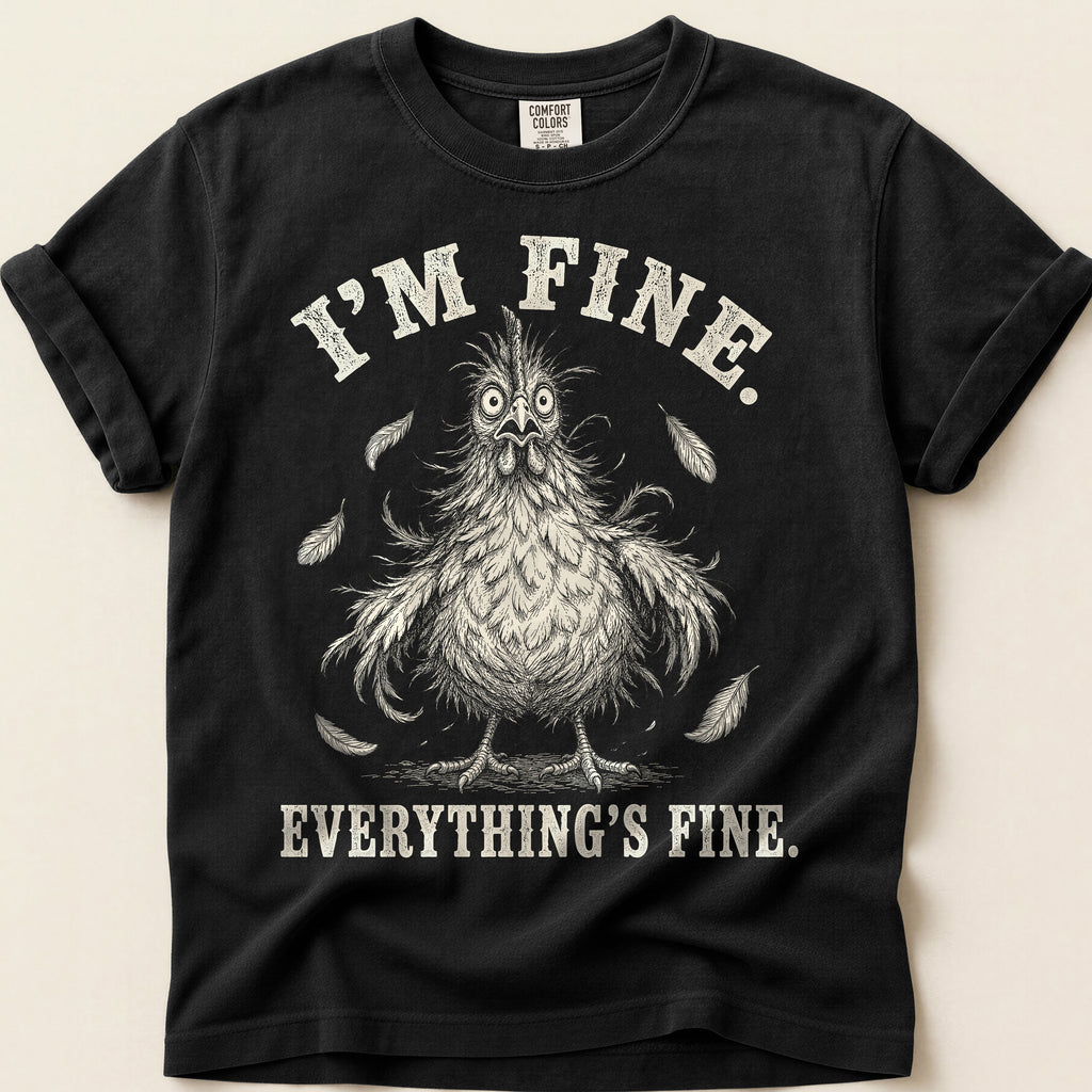 Everything's Fine Hen T-Shirt on Black