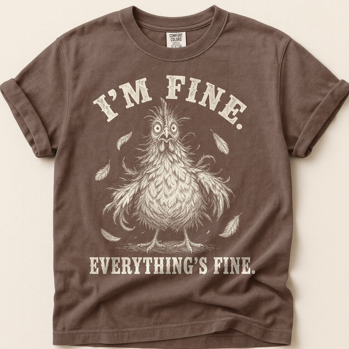 Everything's Fine Hen T-Shirt on Espresso