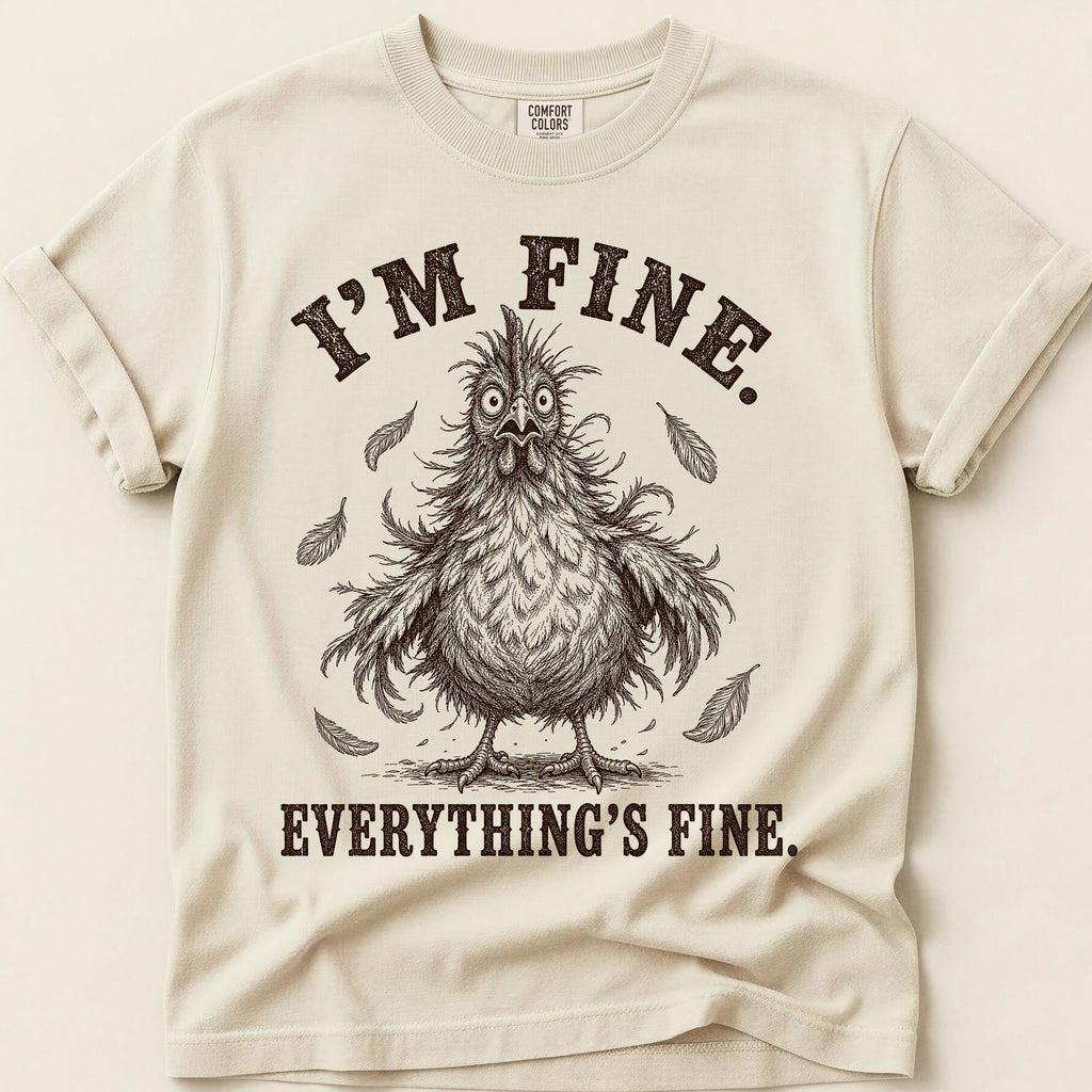 Everything's Fine Hen T-Shirt on Ivory