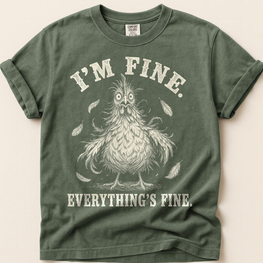 Everything's Fine Hen T-Shirt on Moss