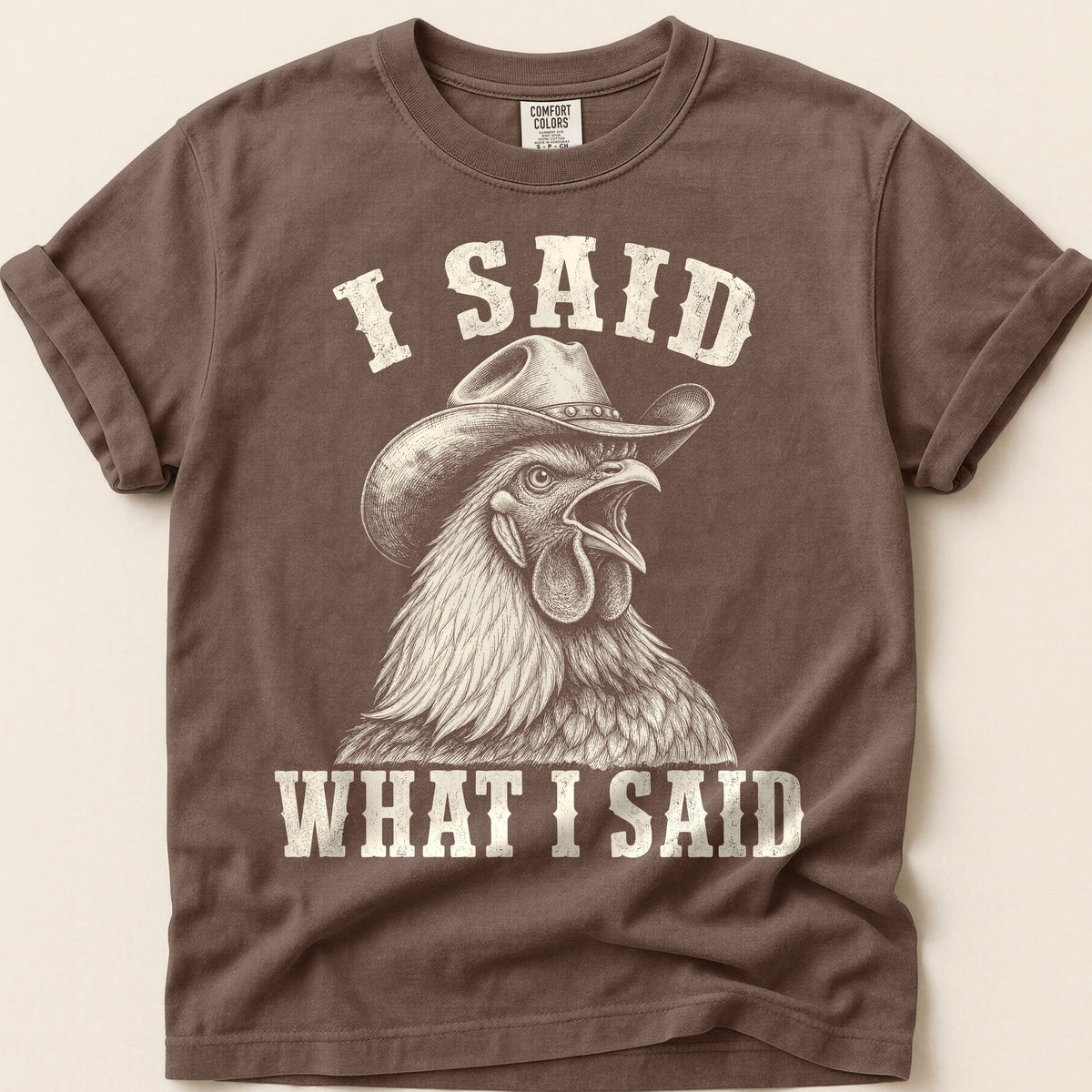 I Said What I Said T-Shirt on Espresso
