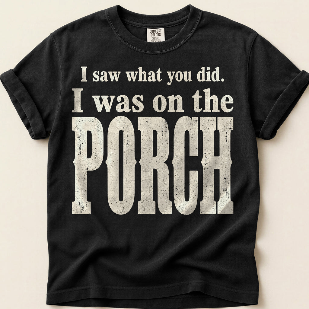 Saw It From The Porch T-Shirt on Black
