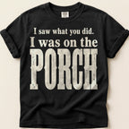 Saw It From The Porch T-Shirt on Black