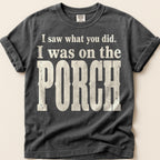 Saw It From The Porch T-Shirt on Pepper