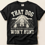 That Dog Won't Hunt T-Shirt on Black