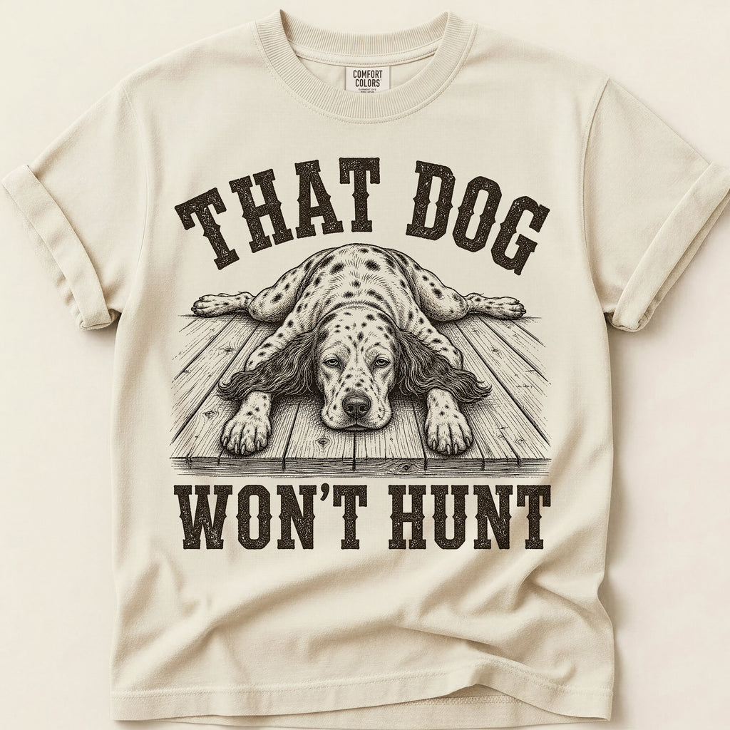 That Dog Won't Hunt T-Shirt on Ivory