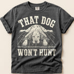 That Dog Won't Hunt T-Shirt on Pepper
