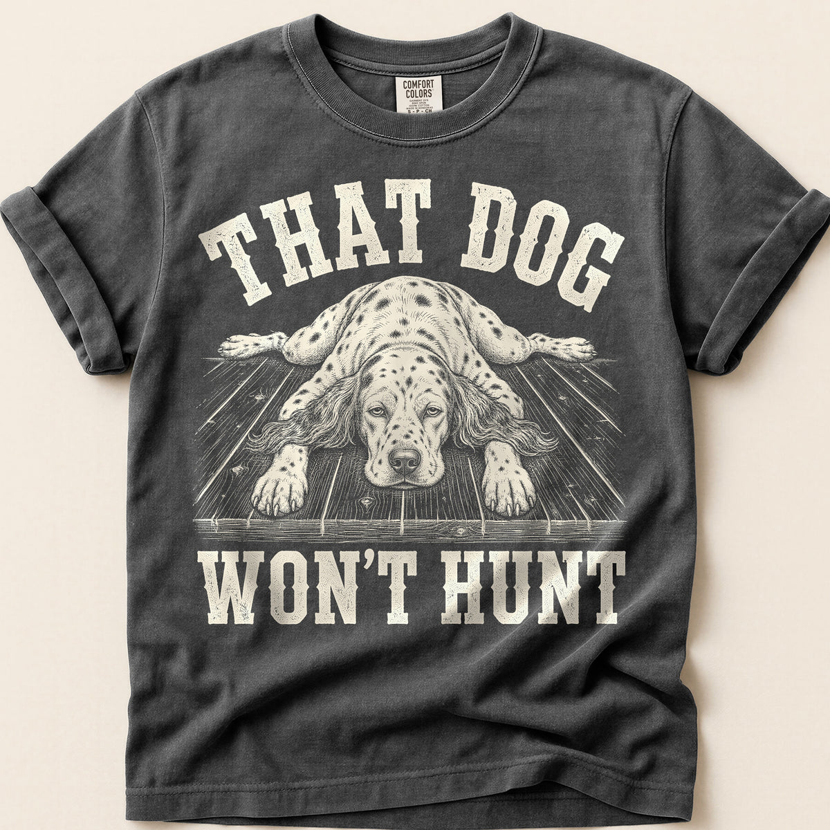 That Dog Won't Hunt T-Shirt on Pepper