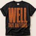 Well That Aint Good T-Shirt on Black