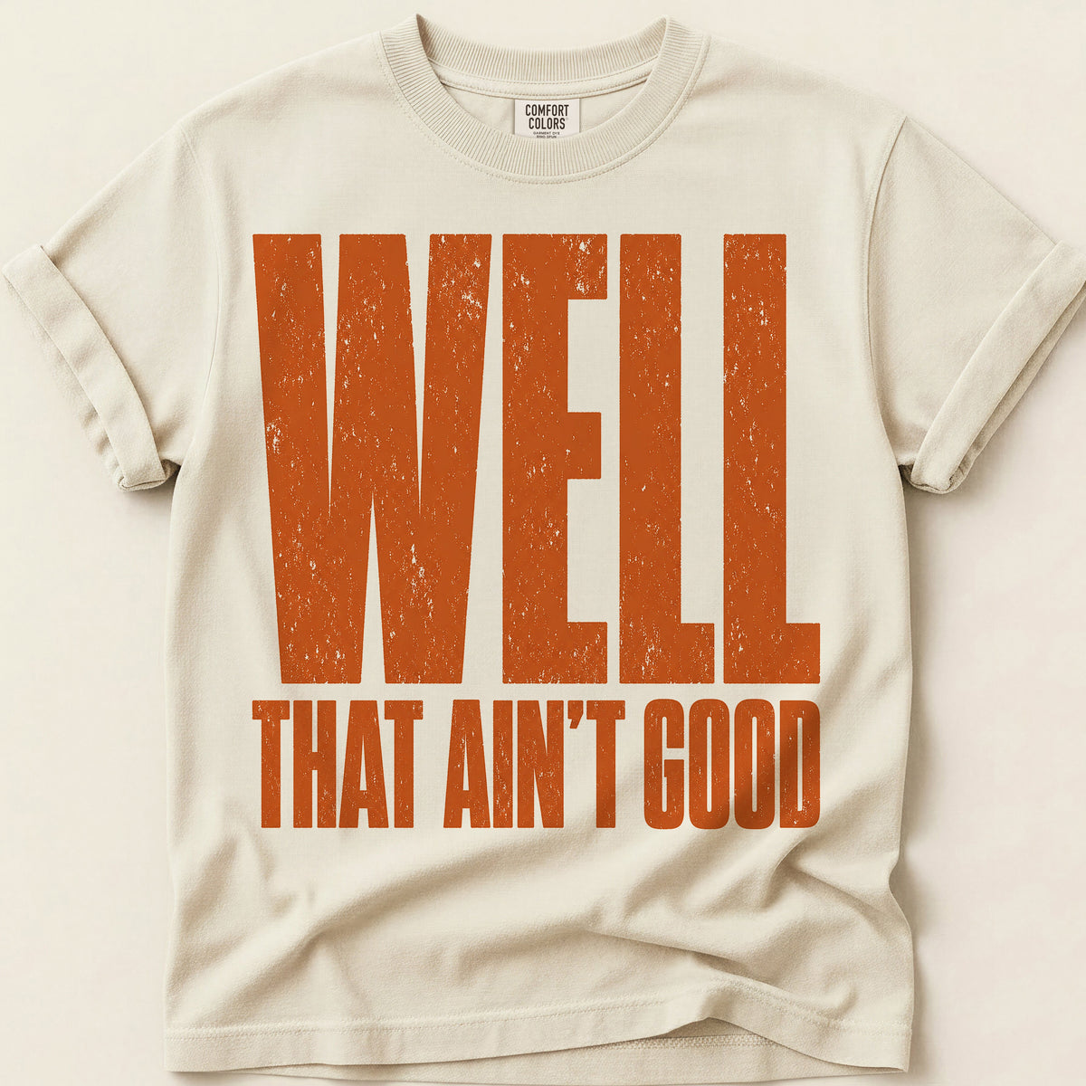 Well That Aint Good T-Shirt on Ivory