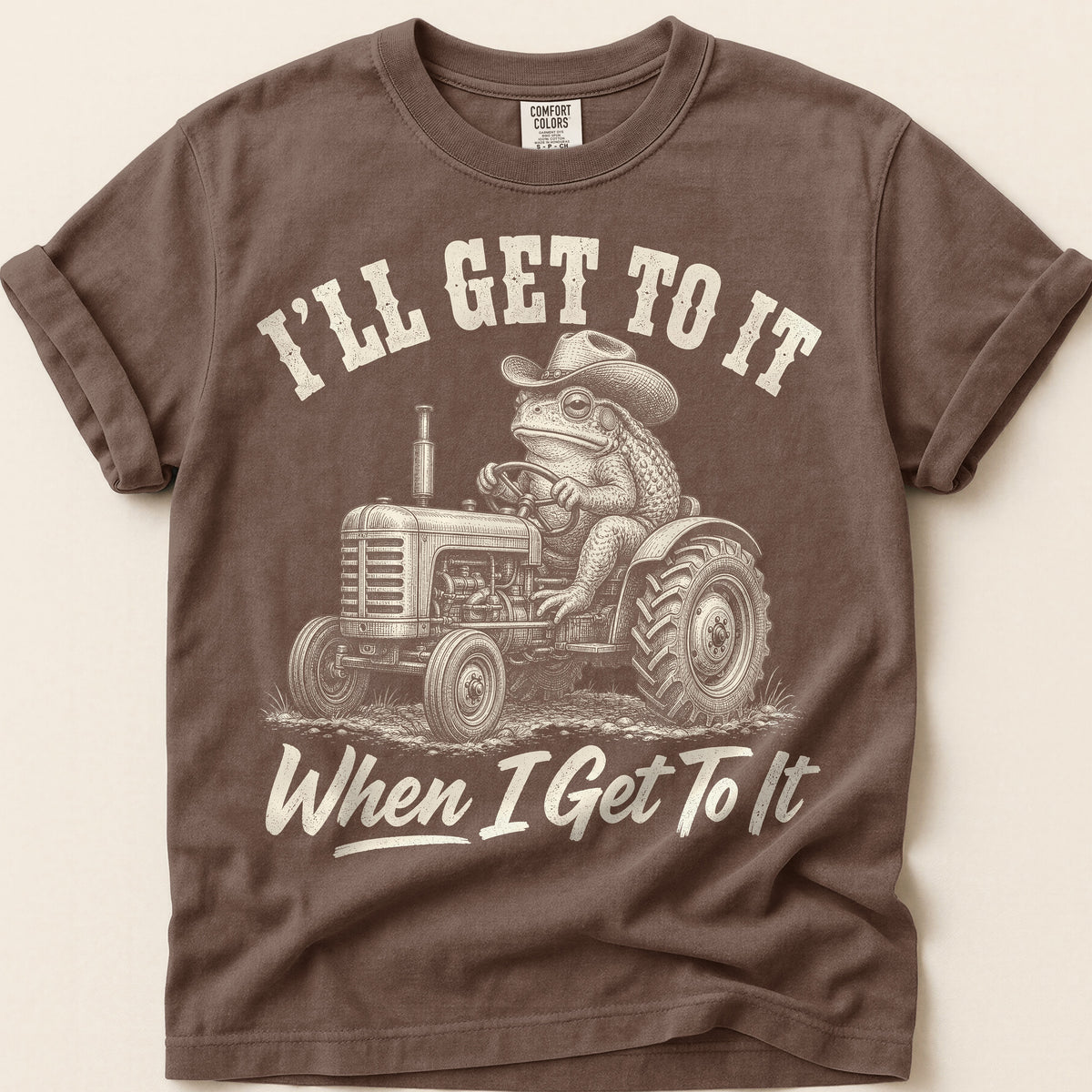When I Get To It T-Shirt on Espresso