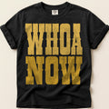 Whoa Now T-Shirt on Black