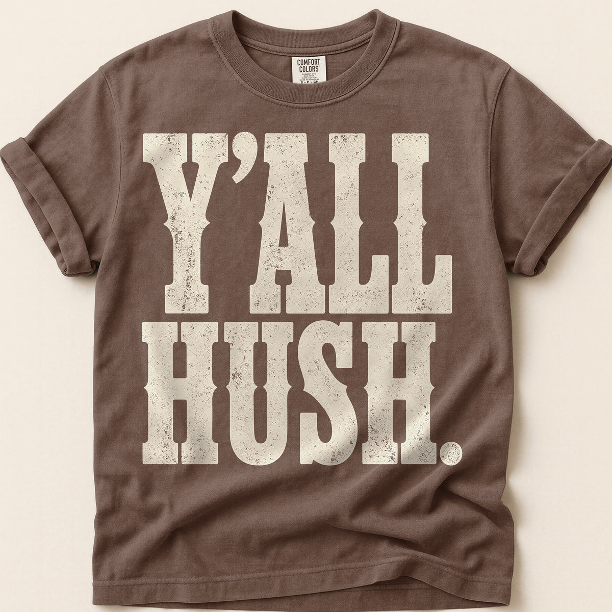 Yall Hush T-Shirt on Espresso