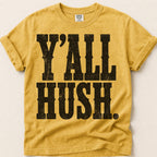 Yall Hush T-Shirt on Mustard